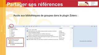 Partager ses références
Accès aux bibliothèques de groupes dans le plugin Zotero :
 