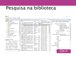 Pesquisa na biblioteca
Ctrl+F
 