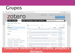 Compartilhe referências, texto completo, anotações e
destaques.
Grupos
 
