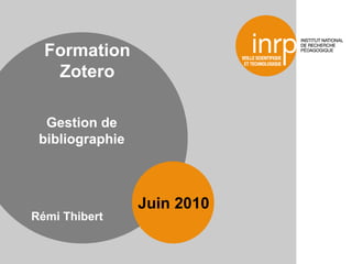 [object Object],Juin 2010 Formation Zotero Gestion de bibliographie 