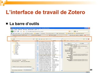 L’interface de travail de Zotero <ul><li>La barre d’outils </li></ul>