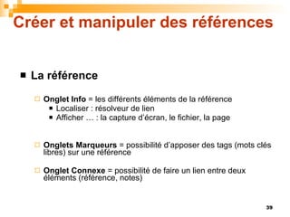 Créer et manipuler des références <ul><li>La référence </li></ul><ul><ul><li>Onglet Info  = les différents éléments de la ...