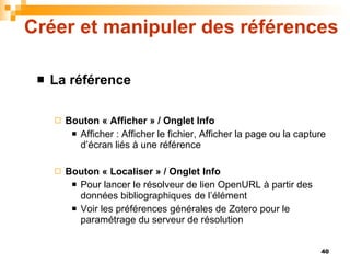 Créer et manipuler des références <ul><li>La référence </li></ul><ul><ul><li>Bouton « Afficher » / Onglet Info </li></ul><...