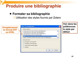 Produire une bibliographie <ul><li>Formater sa bibliographie </li></ul><ul><ul><li>Utilisation des styles fournis par Zote...