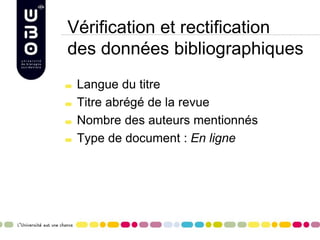 Vérification et rectification
des données bibliographiques
Langue du titre
Titre abrégé de la revue
Nombre des auteurs mentionnés
Type de document : En ligne
 