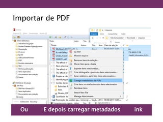 Importar de PDF
Ou arrastar com Ctrl+Shift e será incluído linkE depois carregar metadados
 