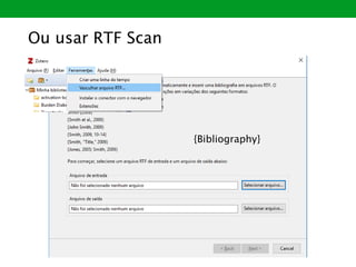 Ou usar RTF Scan
{Bibliography}
 