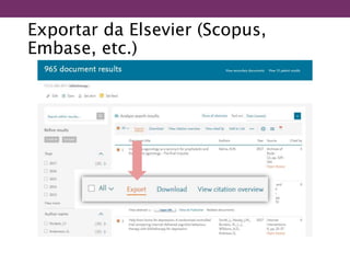 Exportar da Elsevier (Scopus,
Embase, etc.)
 