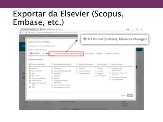Exportar da Elsevier (Scopus,
Embase, etc.)
 
