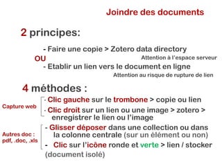 - Etablir un lien vers le document en ligne
Joindre des documents
4 méthodes :
2 principes:
- Faire une copie > Zotero dat...