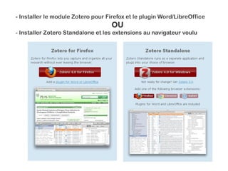 - Installer le module Zotero pour Firefox et le plugin Word/LibreOffice
OU
- Installer Zotero Standalone et les extensions...