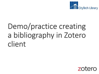 Demo/practice creating
a bibliography in Zotero
client
 