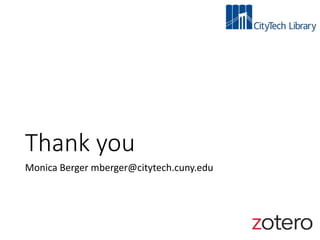 Thank you
Monica Berger mberger@citytech.cuny.edu
 