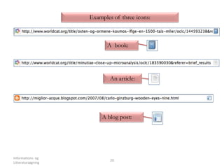 Informations- og
Litteratursøgning
20
Examples of three icons:
A book:
An article:
A blog post:
 