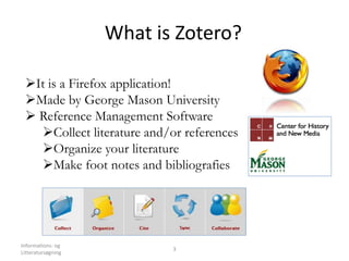 What is Zotero?
Informations- og
Litteratursøgning
3
It is a Firefox application!
Made by George Mason University
 Reference Management Software
Collect literature and/or references
Organize your literature
Make foot notes and bibliografies
 