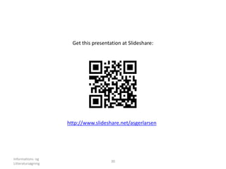 Informations- og
Litteratursøgning
30
Get this presentation at Slideshare:
http://www.slideshare.net/asgerlarsen
 