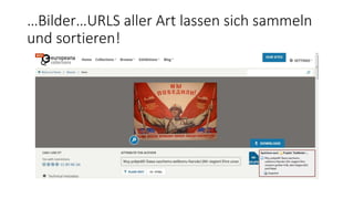 …Bilder…URLS aller Art lassen sich sammeln
und sortieren!
 