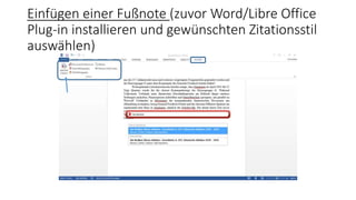 Einfügen einer Fußnote (zuvor Word/Libre Office
Plug-in installieren und gewünschten Zitationsstil
auswählen)
 