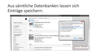 Aus sämtliche Datenbanken lassen sich
Einträge speichern:
 