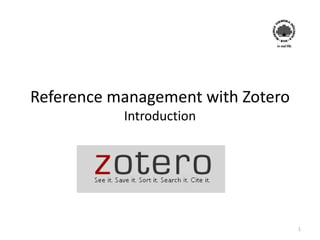 Reference management with Zotero
Introduction
1
 