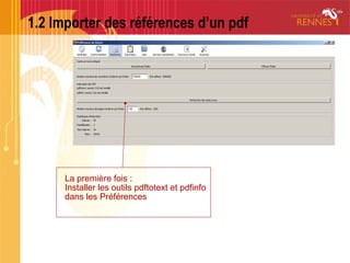 1.2 Importer des références d’un pdf
La première fois :
Installer les outils pdftotext et pdfinfo
dans les Préférences
 