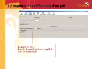 1.2 Importer des références d’un pdf
La première fois :
Installer les outils pdftotext et pdfinfo
dans les Préférences
 