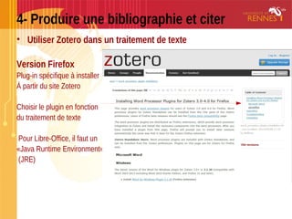 4- Produire une bibliographie et citer
• Utiliser Zotero dans un traitement de texte
Version Firefox
Plug-in spécifique à ...