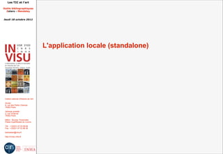 Les TIC et l'art

Outils bibliographiques
  Zotero - Mendeley


Jeudi 18 octobre 2012




                                         L'application locale (standalone)




 Institut national d'histoire de l'art

 Accès :
 6, rue des Petits Champs
 75002 Paris

 Adresse postale :
 2, rue Vivienne
 75002 Paris

 Métro : Bourse, Pyramides
 Palais royal/Musée du Louvre

 Tél. : +33(0)1 47 03 89 84
 Fax : +33(0)1 47 03 86 36

 lesticetlart@inha.fr

 http://invisu.inha.fr
 