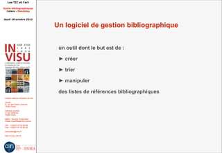 Les TIC et l'art

Outils bibliographiques
  Zotero - Mendeley


Jeudi 18 octobre 2012


                                         Un logiciel de gestion bibliographique


                                          un outil dont le but est de :

                                          ► créer

                                          ► trier

                                          ► manipuler

                                          des listes de références bibliographiques
 Institut national d'histoire de l'art

 Accès :
 6, rue des Petits Champs
 75002 Paris

 Adresse postale :
 2, rue Vivienne
 75002 Paris

 Métro : Bourse, Pyramides
 Palais royal/Musée du Louvre

 Tél. : +33(0)1 47 03 89 84
 Fax : +33(0)1 47 03 86 36

 lesticetlart@inha.fr

 http://invisu.inha.fr
 