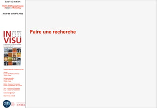 Les TIC et l'art

Outils bibliographiques
  Zotero - Mendeley


Jeudi 18 octobre 2012




                                         Faire une recherche




 Institut national d'histoire de l'art

 Accès :
 6, rue des Petits Champs
 75002 Paris

 Adresse postale :
 2, rue Vivienne
 75002 Paris

 Métro : Bourse, Pyramides
 Palais royal/Musée du Louvre

 Tél. : +33(0)1 47 03 89 84
 Fax : +33(0)1 47 03 86 36

 lesticetlart@inha.fr

 http://invisu.inha.fr
 