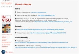 Les TIC et l'art

Outils bibliographiques
  Zotero - Mendeley
                                         Liens de référence
Jeudi 18 octobre 2012

                                         Zotero

                                         ► Zotero francophone : http://zotero.hypotheses.org/
                                         ► La boîte à outils des historiens : http://www.boiteaoutils.info/
                                         ► Frédéric Clavert, « Au-delà de la gestion des références bibliographiques: Zotero »,
                                         Diacronie. Studi di Storia Contemporanea, n. 10, 2, Digital History
                                         La storia nell’era dell’accesso, http://www.studistorici.com/2012/06/29/clavert_numero_10/


                                         Mendeley

                                         ► http://culturevisuelle.org/apparences/2011/12/01/mendeley-mode-demploi/
                                         ► Groupe Facebook : http://www.facebook.com/pages/Mendeley/42920143610
 Institut national d'histoire de l'art

 Accès :
 6, rue des Petits Champs
 75002 Paris                             Zotero-Mendeley
 Adresse postale :
 2, rue Vivienne
 75002 Paris
                                         ► Gabriel Dumouchel
 Métro : Bourse, Pyramides
 Palais royal/Musée du Louvre            http://fr.slideshare.net/gabrieldumouchel/mendeley-zotero-quel-est-le-meilleur-choix
 Tél. : +33(0)1 47 03 89 84

                                         ► The battle of Zotero versus Mendeley
 Fax : +33(0)1 47 03 86 36

 lesticetlart@inha.fr

 http://invisu.inha.fr
                                         http://librarycow.wordpress.com/2011/11/23/the-battle-of-zotero-versus-mendeley-thing-14-cpd23/
 