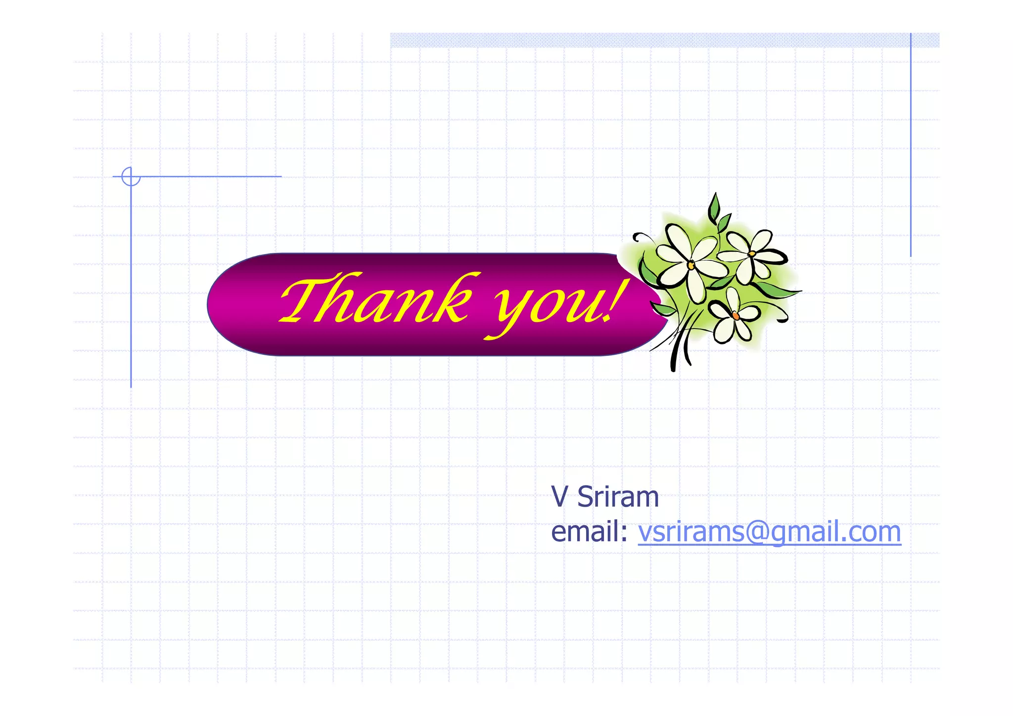 TTTThhhhaaaannnnkkkk yyyyoooouuuu!!!! 
V Sriram 
email: vsrirams@gmail.com 
