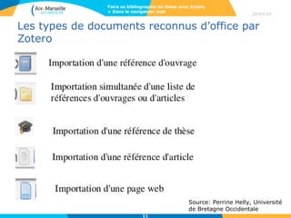 Faire sa bibliographie de thèse avec Zotero
> Dans le navigateur web

28/01/14

Les types de documents reconnus d’office par
Zotero

Source: Perrine Helly, Université
de Bretagne Occidentale
11

 