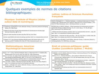Faire sa bibliographie de thèse avec Zotero
> Les grands principes

28/01/14

Quelques exemples de normes de citations
bibliographiques:
Lettres: Lettres et Sciences Humaines
françaises

Physique: Institute of Physics (styles
auteur-date et numérique)

Mathématiques: American
Psychological Association

Droit et sciences politiques: guide
Lluelles (LexisNexis Québec / McGill)

3

 