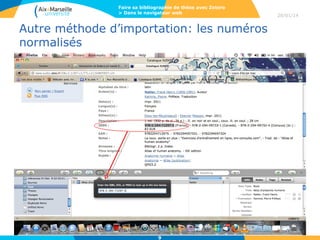 Faire sa bibliographie de thèse avec Zotero
> Dans le navigateur web

Autre méthode d’importation: les numéros
normalisés

9

28/01/14

 