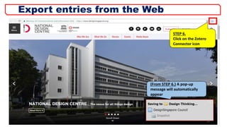 STEP 6.
Click on the Zotero
Connector icon
12
Export entries from the Web
(From STEP 6.) A pop-up
message will automatically
appear
 