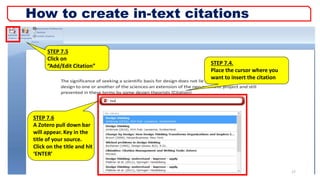 STEP 7.5
Click on
“Add/Edit Citation” STEP 7.4.
Place the cursor where you
want to insert the citation
STEP 7.6
A Zotero pull down bar
will appear. Key in the
title of your source.
Click on the title and hit
‘ENTER’
17
How to create in-text citations
 