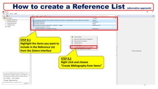 STEP 8.1
Highlight the items you want to
include in the Reference List
from the Zotero interface
STEP 8.2
Right click and choose
“Create Bibliography from Items”
21
How to create a Reference List (alternative approach)
 