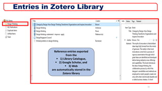 Reference entries exported
from the
 1) Library Catalogue,
 2) Google Scholar, and
 3) Web
are automatically stored in the
Zotero library
15
Entries in Zotero Library
 