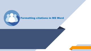 16
Formatting citations in MS Word
 