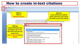 STEP 7.5
Click on
“Add/Edit Citation”
STEP 7.4.
As you write your academic
paper, place the cursor where
you want to insert the citation
STEP 7.6
A Zotero pull down bar
will appear. Key in the
title of the resource you
want to cite.
Click on the title and hit
‘ENTER’
18
How to create in-text citations
 
