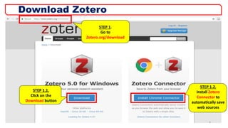 Download Zotero
STEP 1.
Go to
Zotero.org/download
STEP 1.2.
Install Zotero
Connector to
automatically save
web sources
STEP 1.1.
Click on the
Download button
4
 