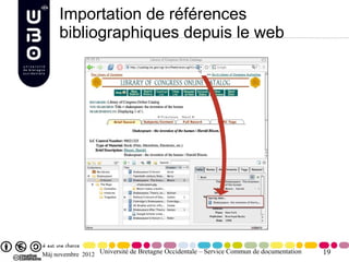 Importation de références
     bibliographiques depuis le web




Màj novembre 2012 Université de Bretagne Occidentale – Service Commun de documentation   19
 