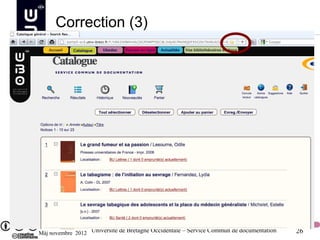 Correction (3)




Màj novembre 2012 Université de Bretagne Occidentale – Service Commun de documentation   26
 