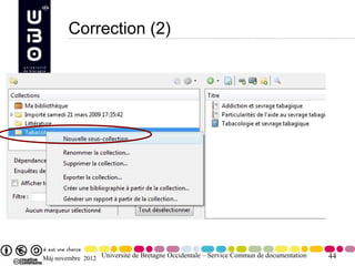 Correction (2)




Màj novembre 2012 Université de Bretagne Occidentale – Service Commun de documentation   44
 