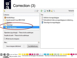 Correction (3)




Màj novembre 2012 Université de Bretagne Occidentale – Service Commun de documentation   45
 