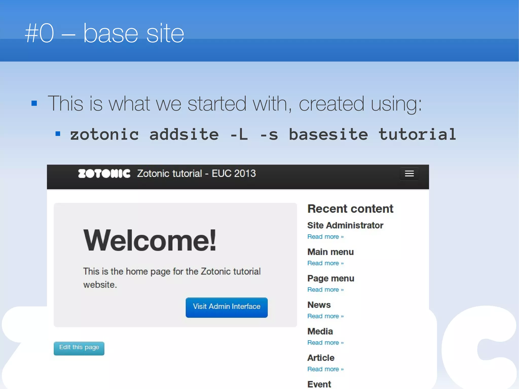 #0 – base site

This is what we started with, created using:
 zotonic addsite -L -s basesite tutorial
 