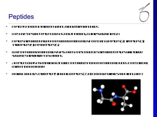 Peptides
•    P pid is m l u f m db j in too m r a in aid
      e t e a o c l o e yo g w r oe m o c s
                e e r       in

•    T e h v te a e e t e o d a toe poe sb t r sotr l gh
      h y ae h sm p pid b n s s h s in rtin, u ae h r ine t
                                                     e   n

•    P pid s r n m db sdo te u b r f m oaid inte h in d e t e ( ) t e t e ( )
      e t e ae a e ae n h n m e o a in c s h c a : ip pid s2 r pid s3
                                                                , ip        ,
     tt p pid s4 p na e t e ( )
     er e t e ( ) e tp pid s5
       a         ,

•    W e te u b r f m oaid ises h n5 tee o c l ae a e p pid s heag r
      h n h n m e o a in c s l ta 0 h s m l u s r n m d e t e will e
                              s           e e                     r
     sq e c s r rf rdt a poe s
     e u n e ae e r o s rtin
                 ee

•    Ap pid b n is s eialkg inwic te it g nao o o e m oaidb d t te ab xl
       e te o d a p c l a e
                        in     h h h nr e tm f n a in c in s o h croy
                                       o
     cro ao o a oh r
      ab n tm f n te

•    M t y3 0 ue tt p pid ( )a do o e t e ( - 0 t m im e rk s n aif geet
      ar l0 0 ss er e t e 4 n l p pid s22 ) o in iz w l a d lin fc
        ix         a             ig                      in e     t   f
 