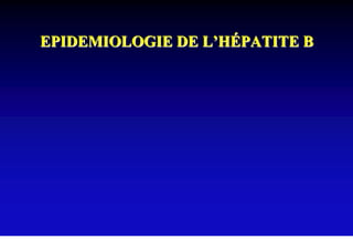 EPIDEMIOLOGIE DE L’HÉPATITE B
 