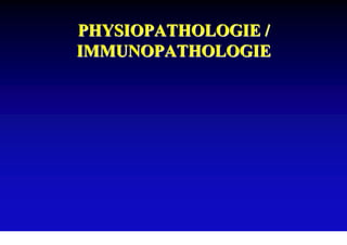PHYSIOPATHOLOGIE /
IMMUNOPATHOLOGIE
 